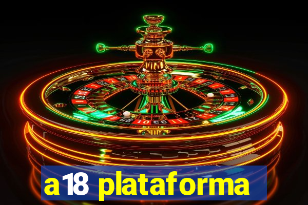 a18 plataforma